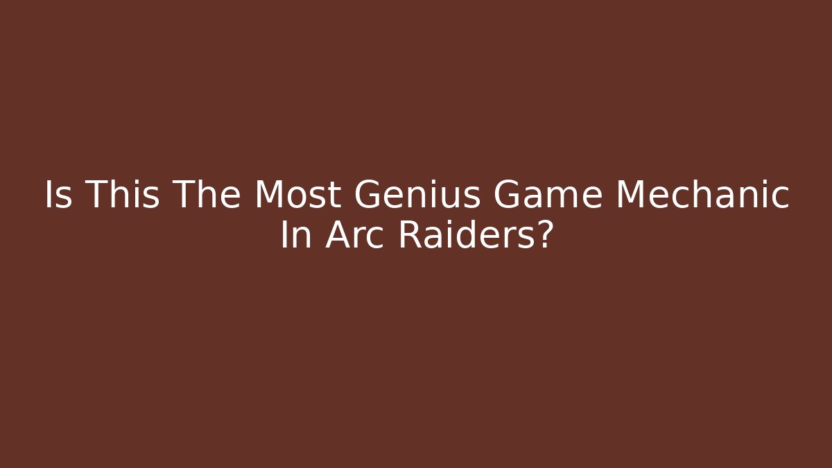 Is This The Most Genius Game Mechanic In Arc Raiders?