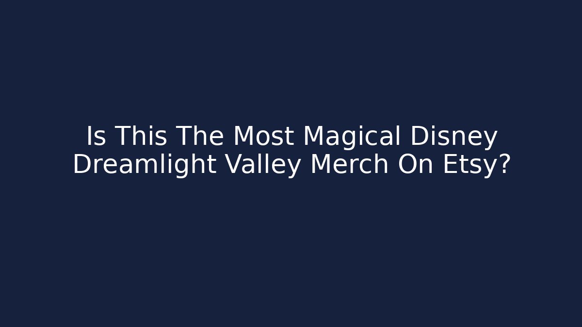 Is This The Most Magical Disney Dreamlight Valley Merch On Etsy?