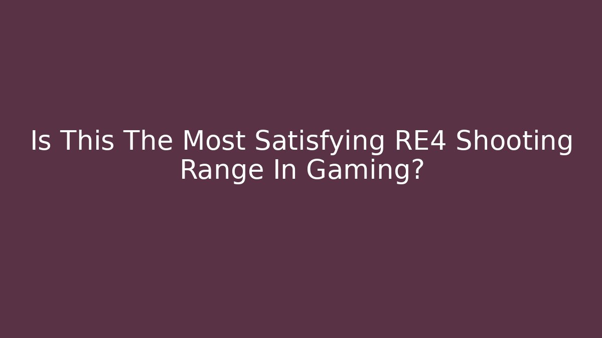 Is This The Most Satisfying RE4 Shooting Range In Gaming?
