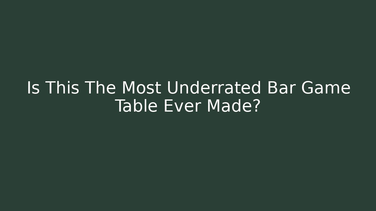 Is This The Most Underrated Bar Game Table Ever Made? - The Family Holidays