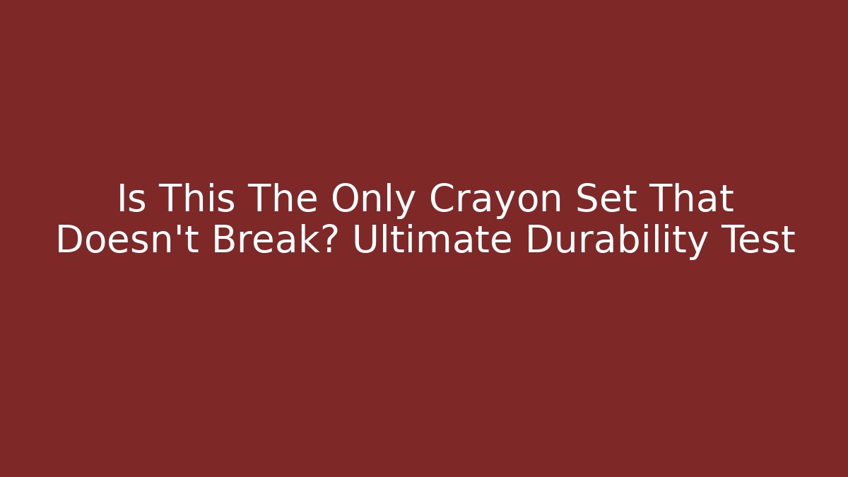 Is This The Only Crayon Set That Doesn't Break? Ultimate Durability Test - The Family Holidays