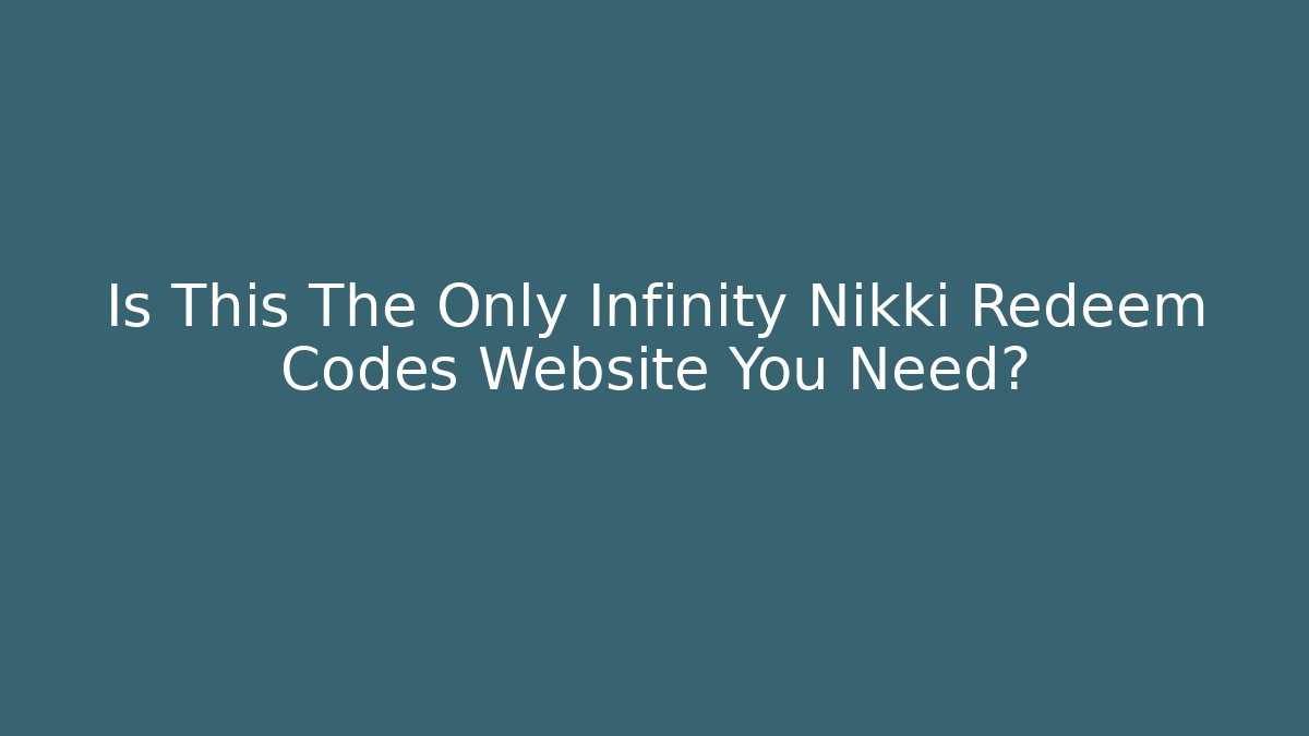 Is This The Only Infinity Nikki Redeem Codes Website You Need?