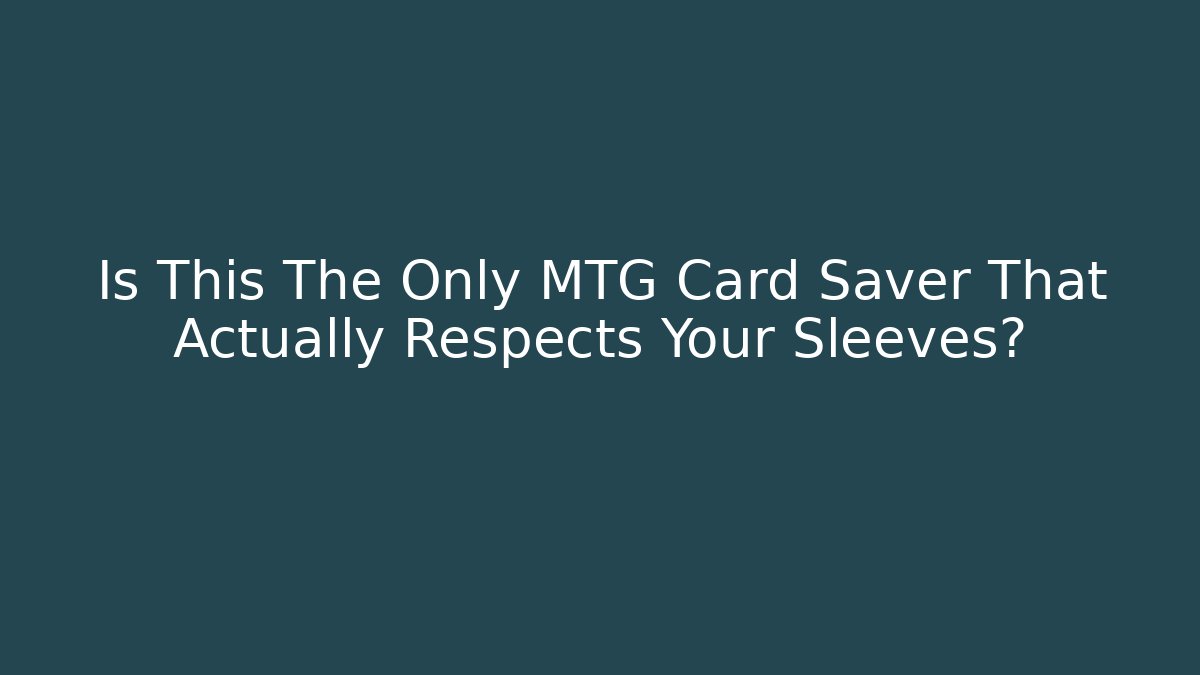 Is This The Only MTG Card Saver That Actually Respects Your Sleeves?
