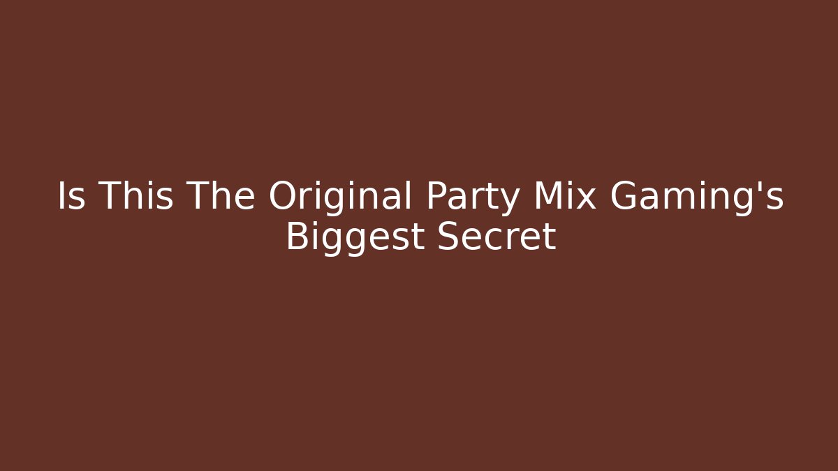 Is This The Original Party Mix Gaming's Biggest Secret
