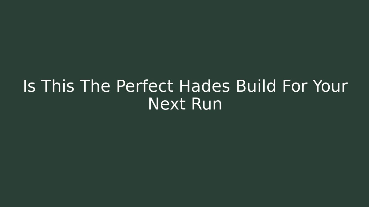 Is This The Perfect Hades Build For Your Next Run