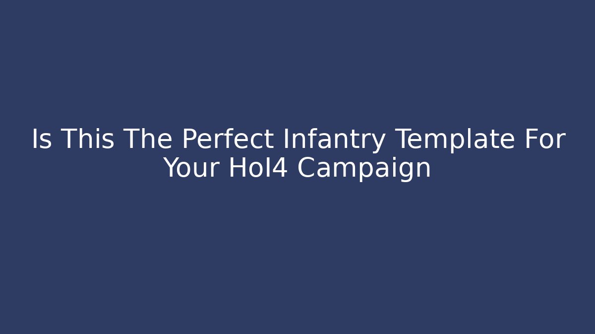 Is This The Perfect Infantry Template For Your HoI4 Campaign