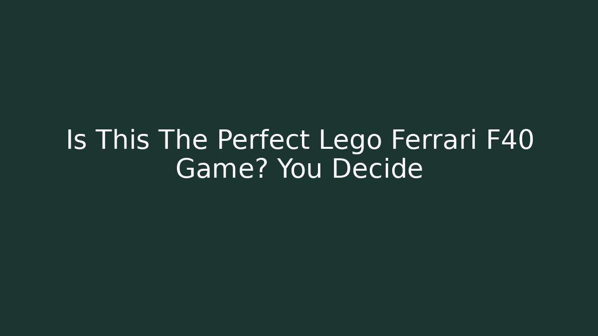 Is This The Perfect Lego Ferrari F40 Game? You Decide