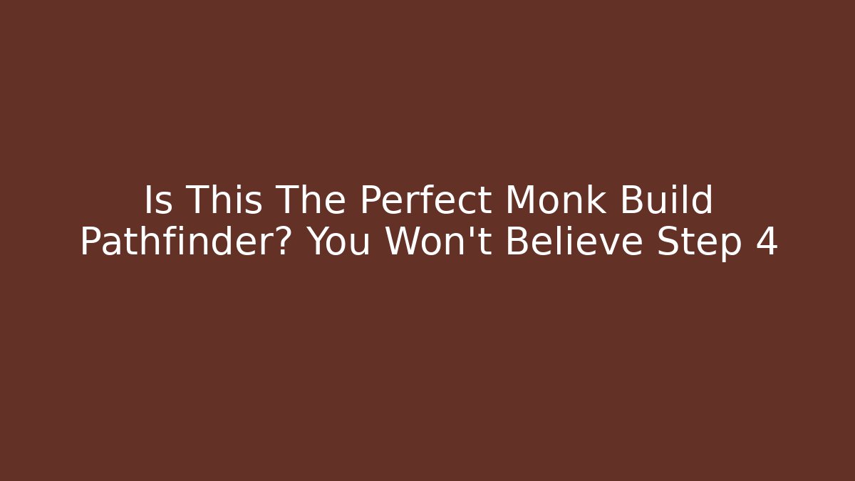 Is This The Perfect Monk Build Pathfinder? You Won't Believe Step 4
