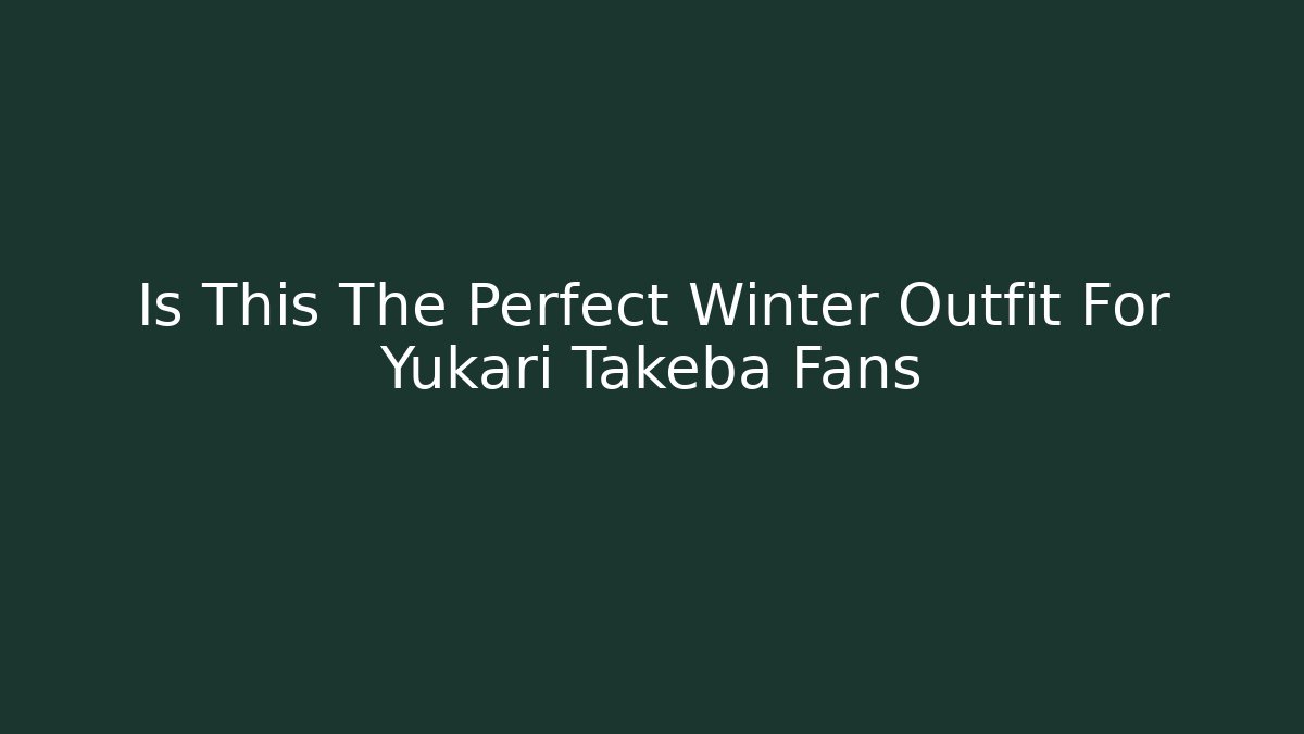 Is This The Perfect Winter Outfit For Yukari Takeba Fans