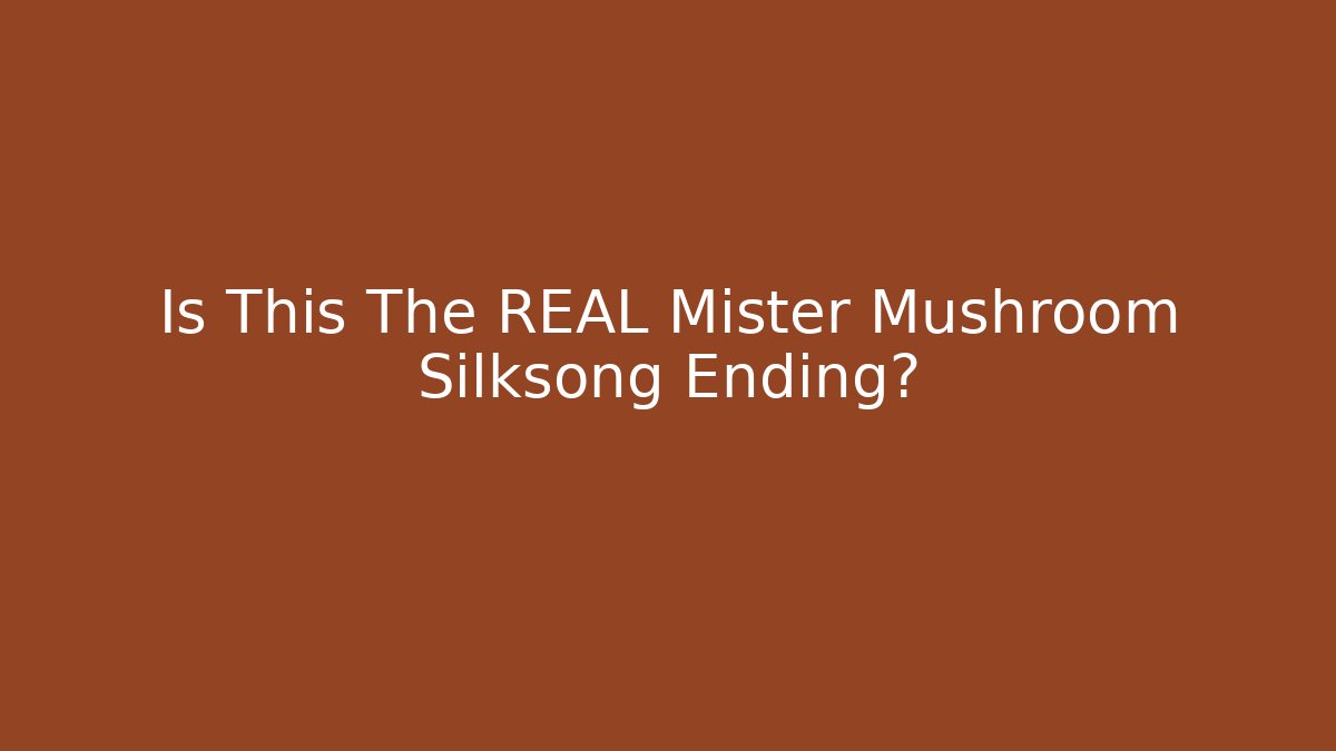 Is This The REAL Mister Mushroom Silksong Ending?