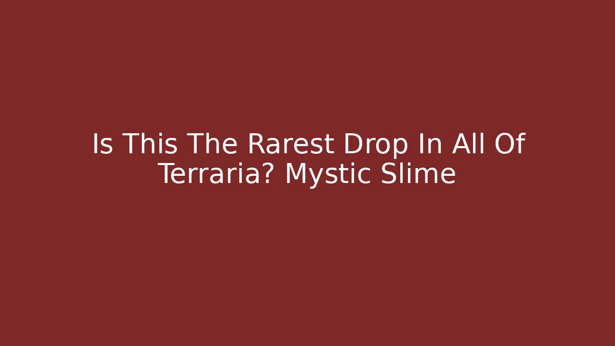 Is This The Rarest Drop In All Of Terraria? Mystic Slime