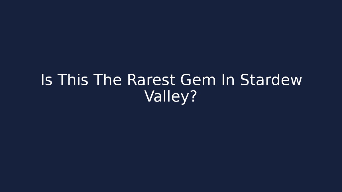 Is This The Rarest Gem In Stardew Valley?