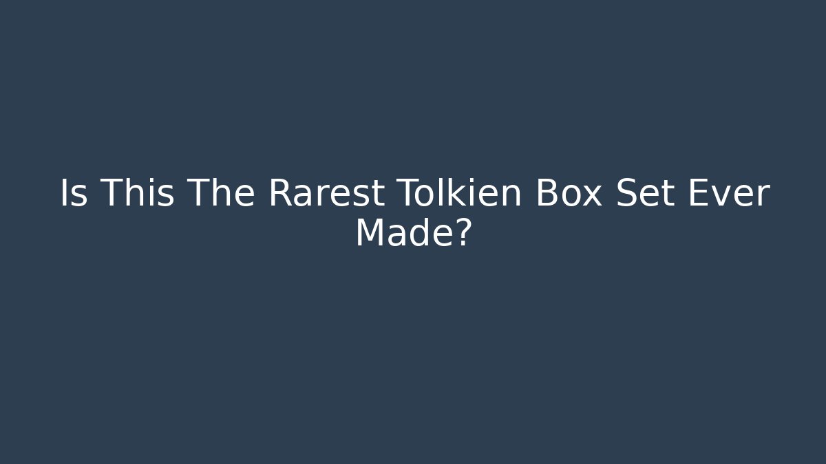 Is This The Rarest Tolkien Box Set Ever Made?