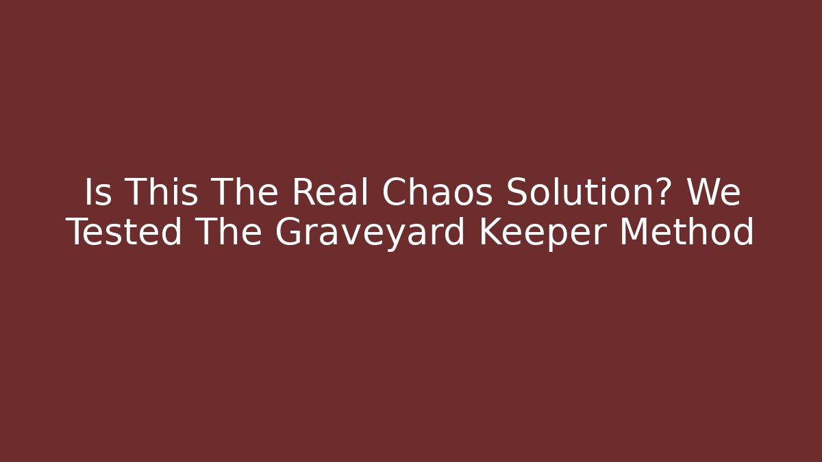 Is This The Real Chaos Solution? We Tested The Graveyard Keeper Method