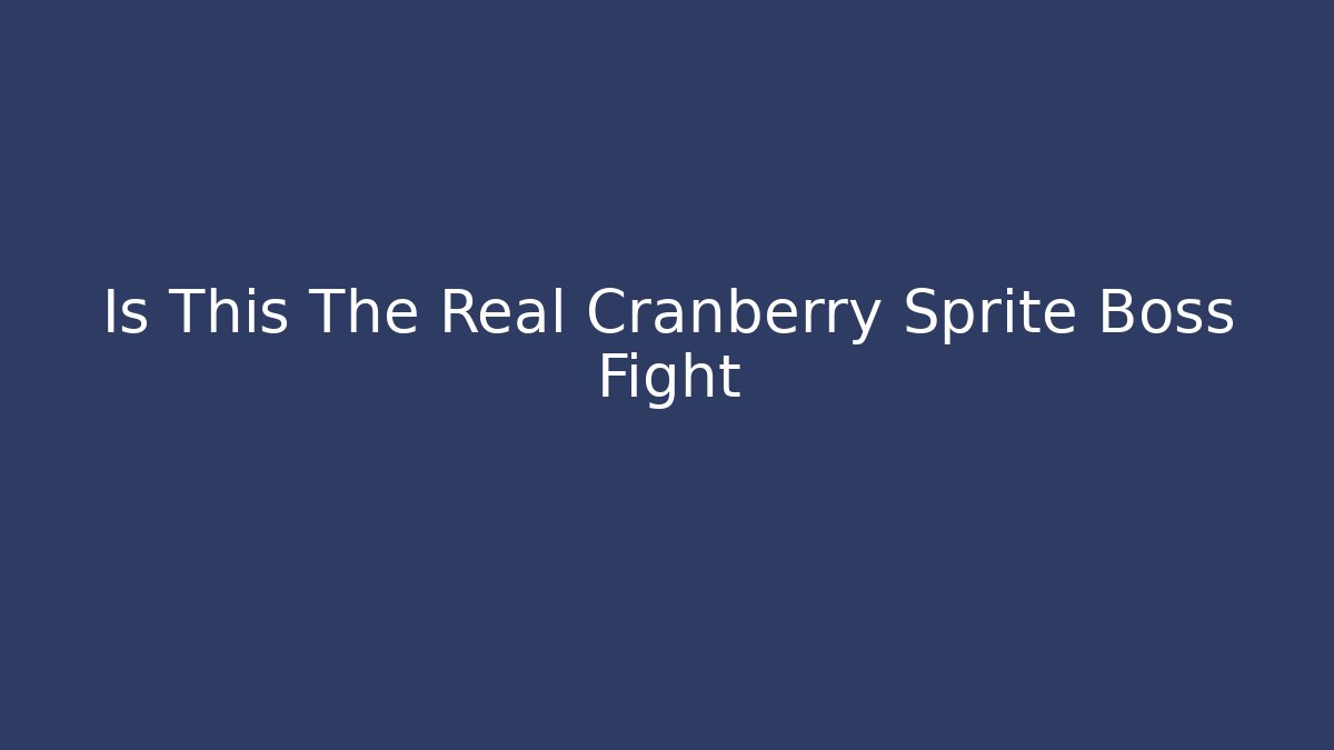 Is This The Real Cranberry Sprite Boss Fight - The Family Holidays