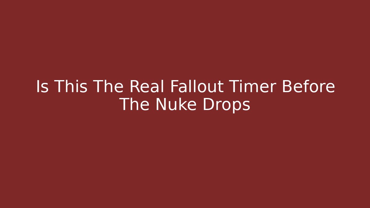 Is This The Real Fallout Timer Before The Nuke Drops