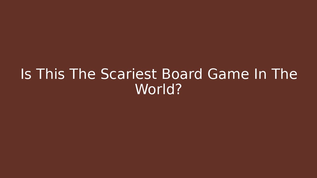 Is This The Scariest Board Game In The World?