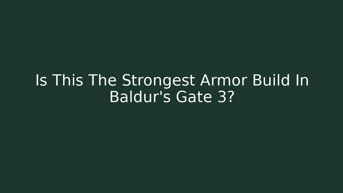 Is This The Strongest Armor Build In Baldur's Gate 3?