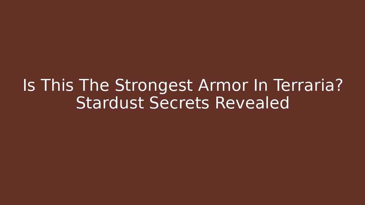 Is This The Strongest Armor In Terraria? Stardust Secrets Revealed