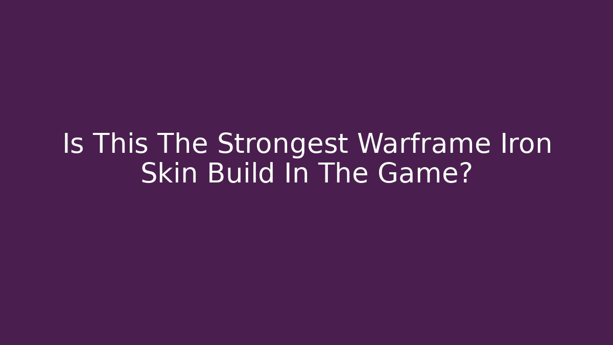 Is This The Strongest Warframe Iron Skin Build In The Game?