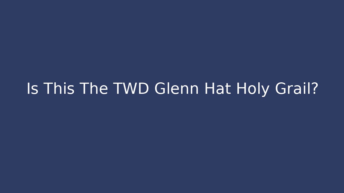 Is This The TWD Glenn Hat Holy Grail?