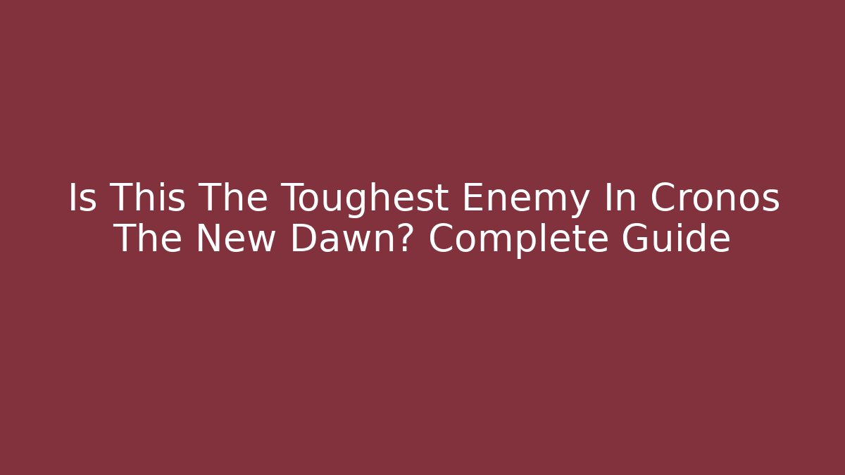 Is This The Toughest Enemy In Cronos The New Dawn? Complete Guide