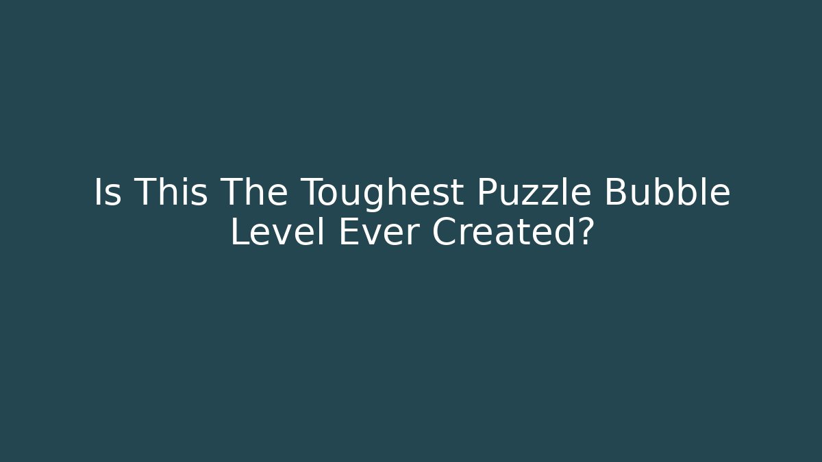 Is This The Toughest Puzzle Bubble Level Ever Created?