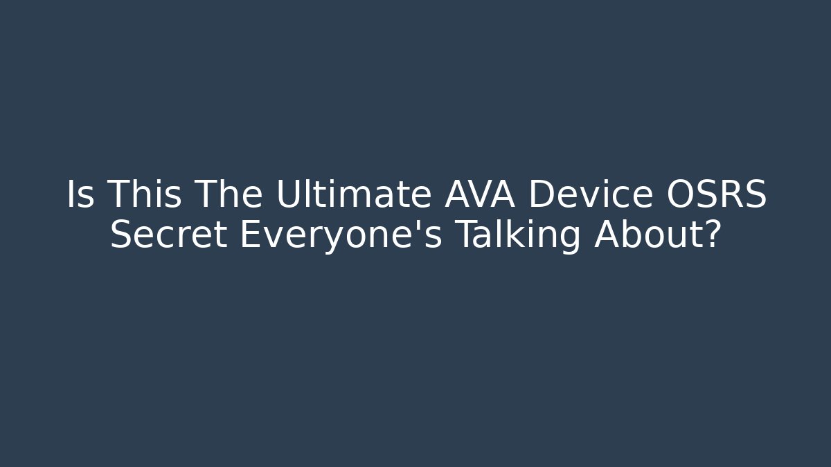 Is This The Ultimate AVA Device OSRS Secret Everyone’s Talking About?