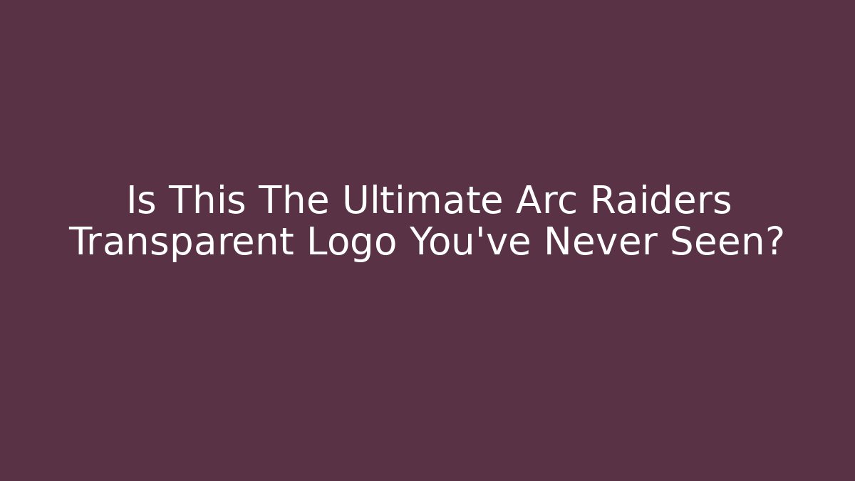 Is This The Ultimate Arc Raiders Transparent Logo You’ve Never Seen?