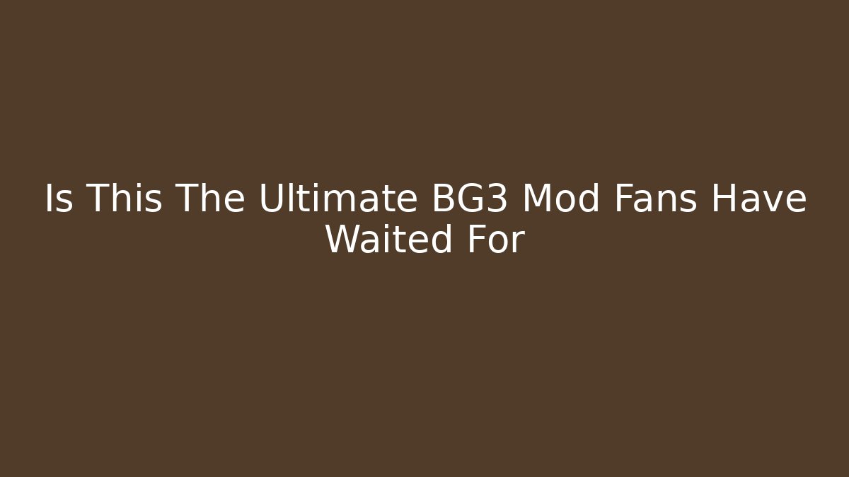 Is This The Ultimate BG3 Mod Fans Have Waited For