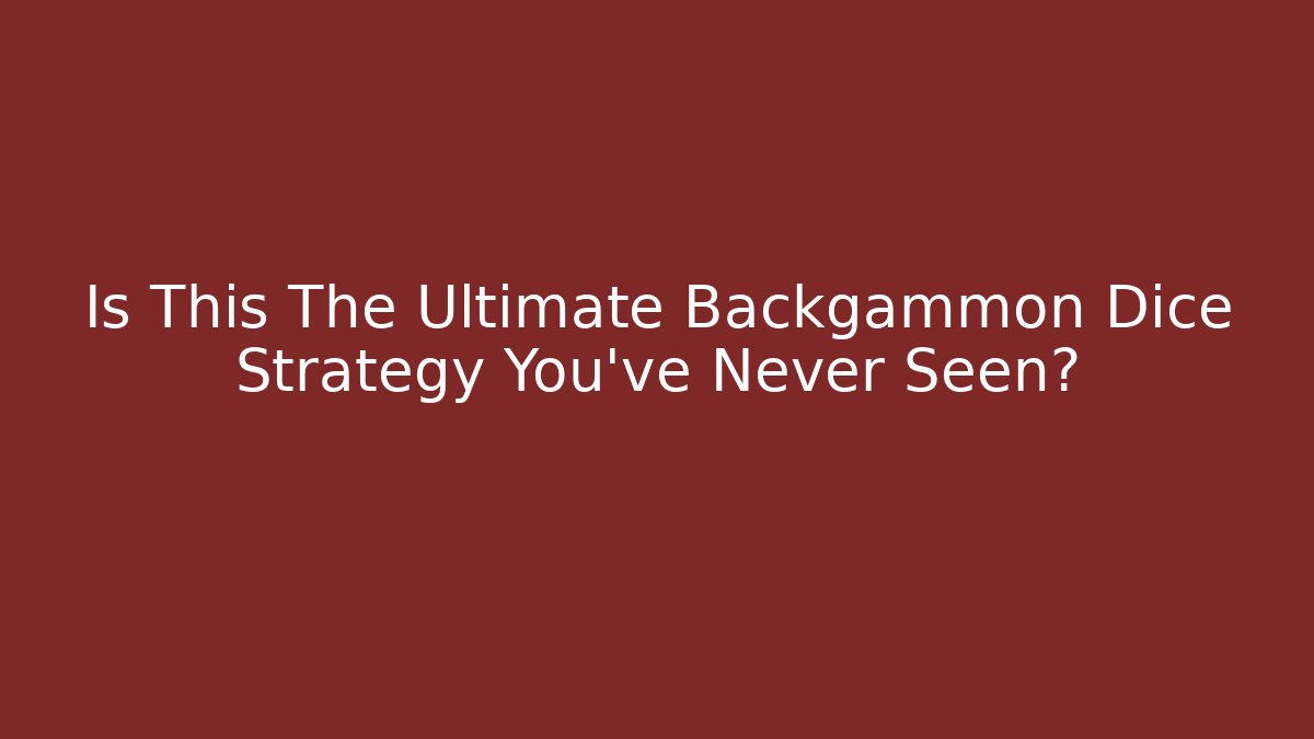 Is This The Ultimate Backgammon Dice Strategy You’ve Never Seen?