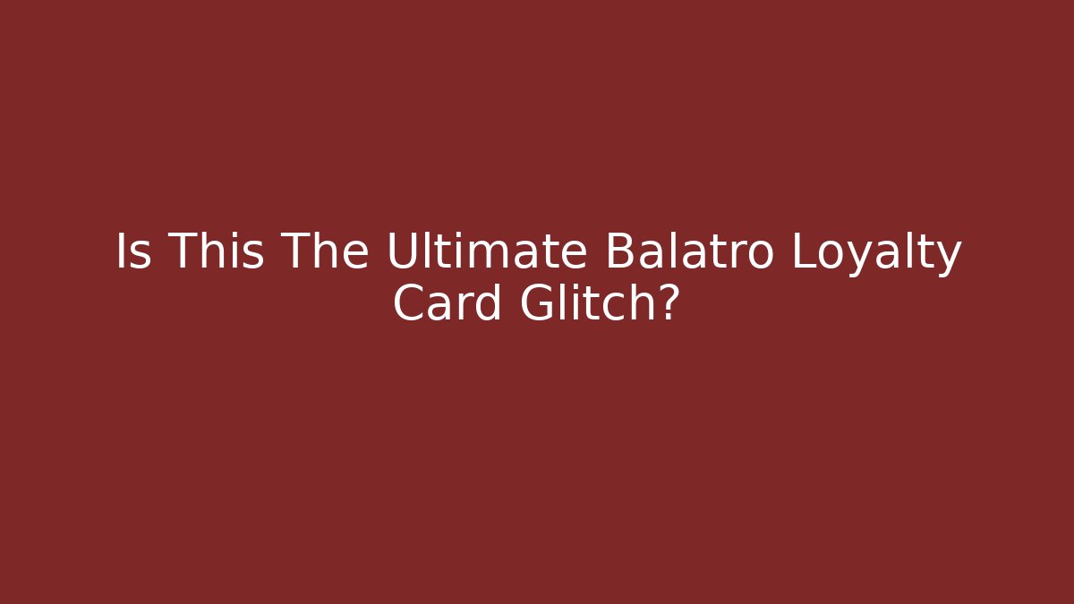 Is This The Ultimate Balatro Loyalty Card Glitch? - The Family Holidays