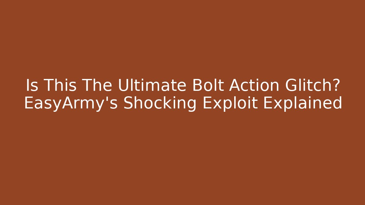 Is This The Ultimate Bolt Action Glitch? EasyArmy's Shocking Exploit Explained