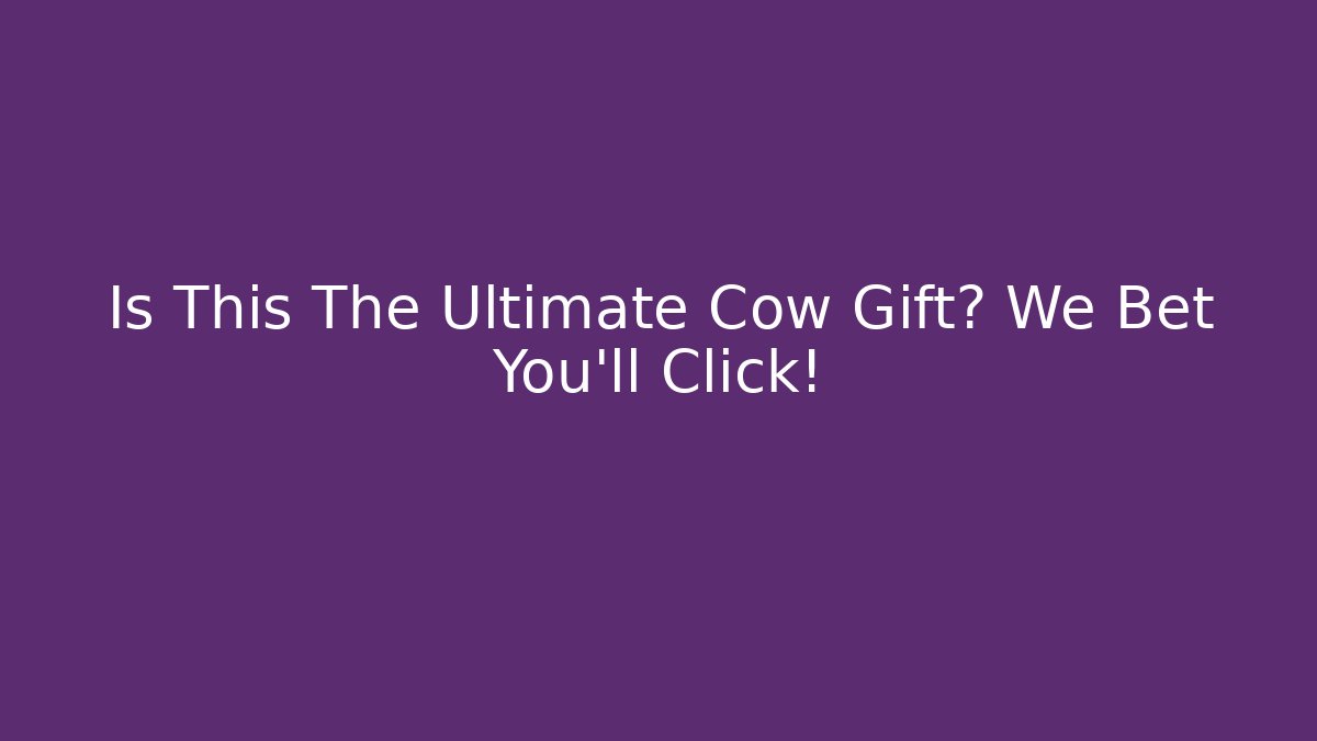Is This The Ultimate Cow Gift? We Bet You'll Click!