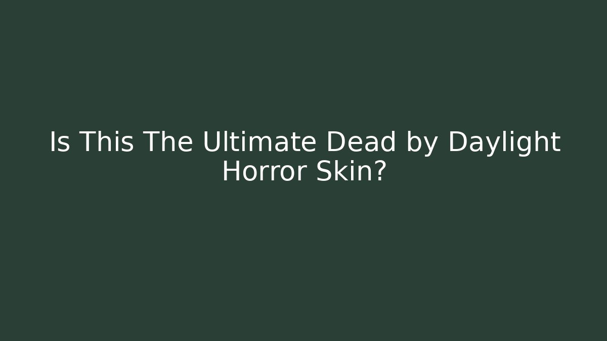Is This The Ultimate Dead by Daylight Horror Skin?