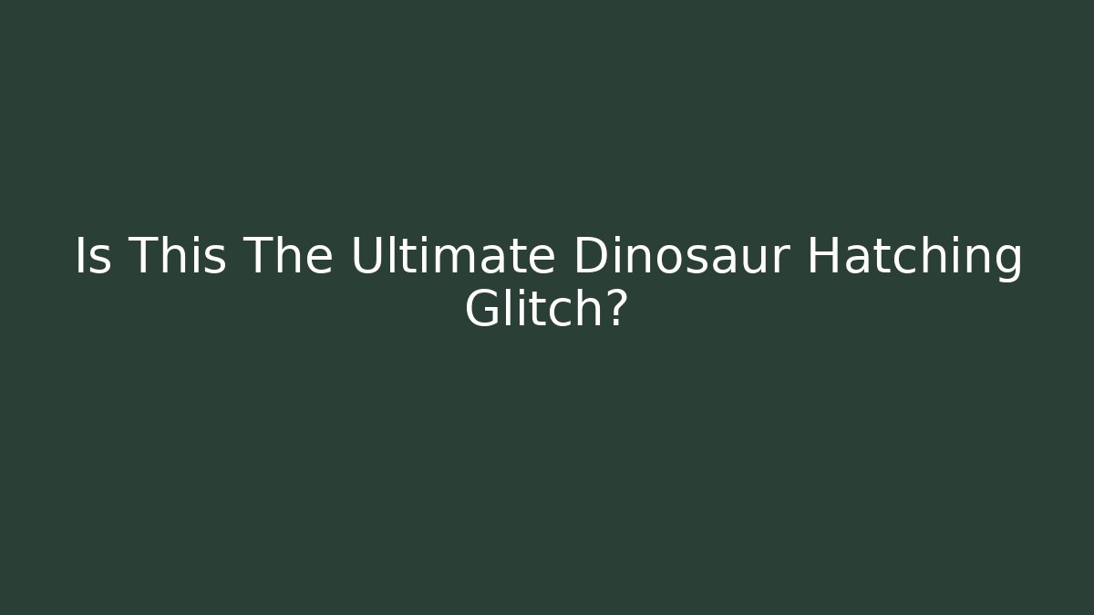 Is This The Ultimate Dinosaur Hatching Glitch?