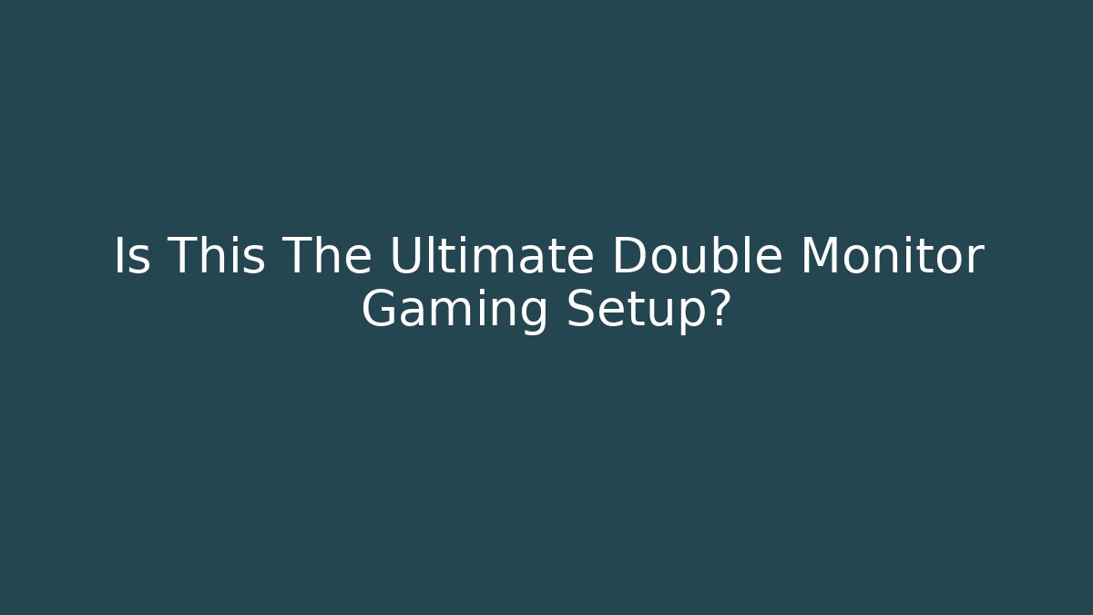 Is This The Ultimate Double Monitor Gaming Setup?