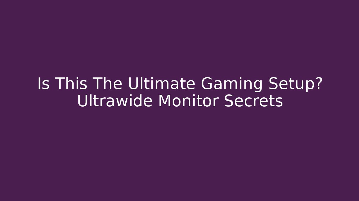Is This The Ultimate Gaming Setup? Ultrawide Monitor Secrets