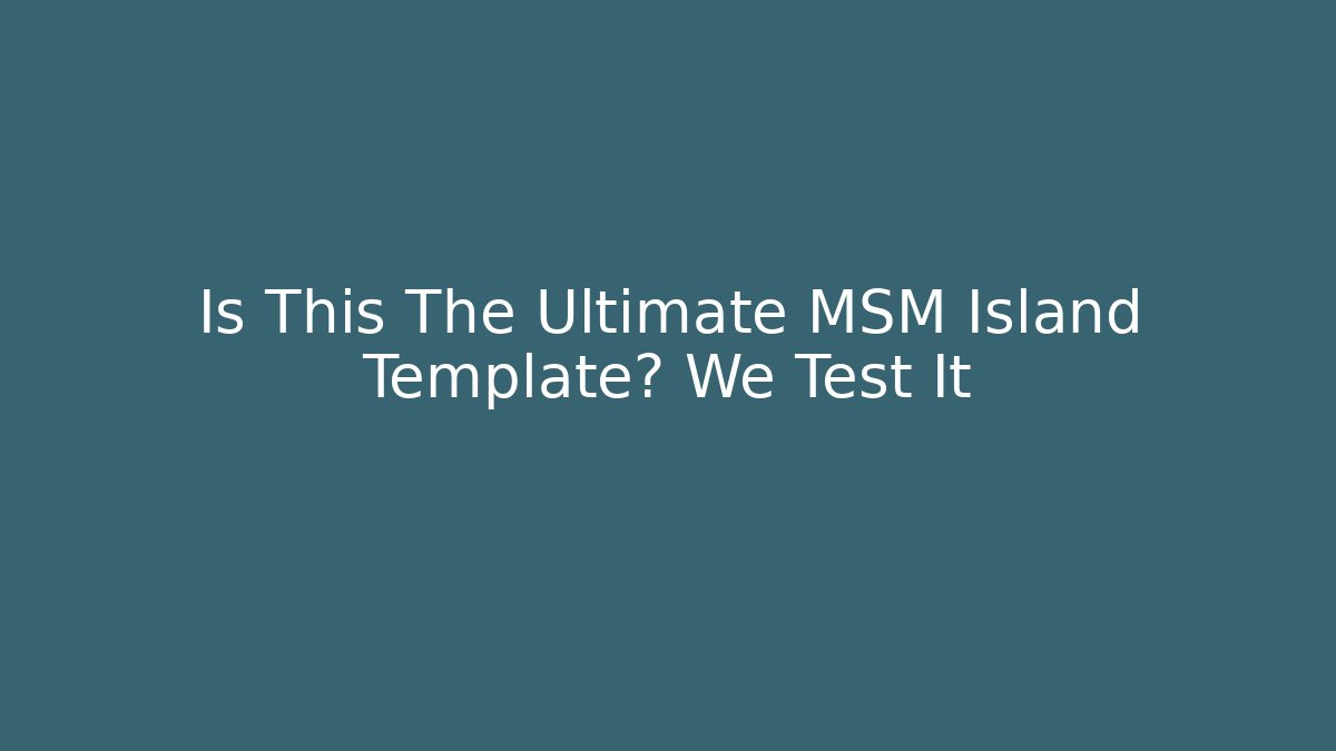 Is This The Ultimate MSM Island Template? We Test It - The Family Holidays
