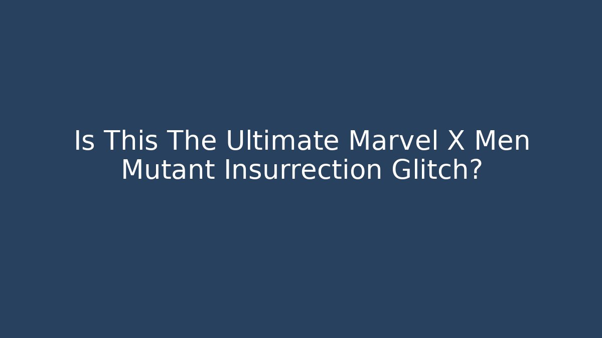 Is This The Ultimate Marvel X Men Mutant Insurrection Glitch?