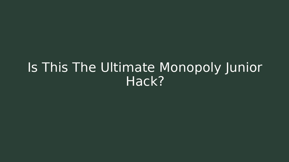 Is This The Ultimate Monopoly Junior Hack? - The Family Holidays