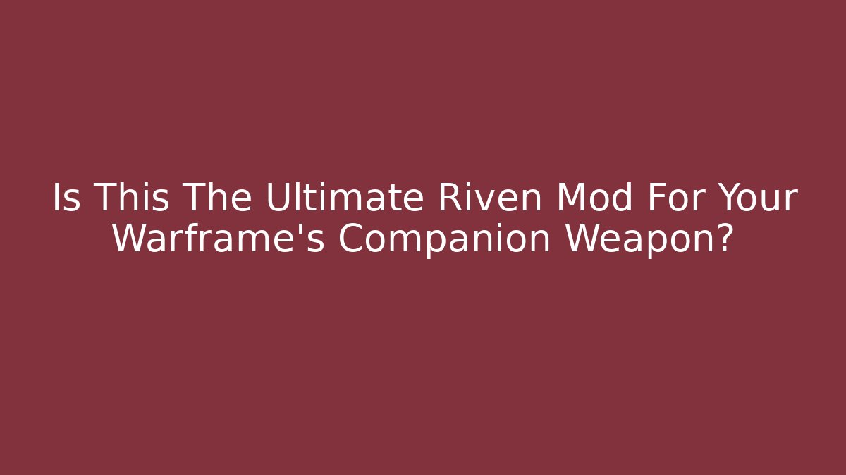 Is This The Ultimate Riven Mod For Your Warframe's Companion Weapon?