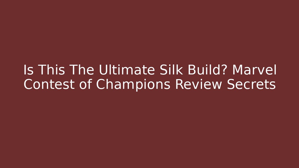 Is This The Ultimate Silk Build? Marvel Contest of Champions Review Secrets