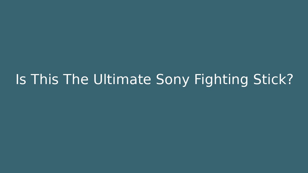 Is This The Ultimate Sony Fighting Stick?