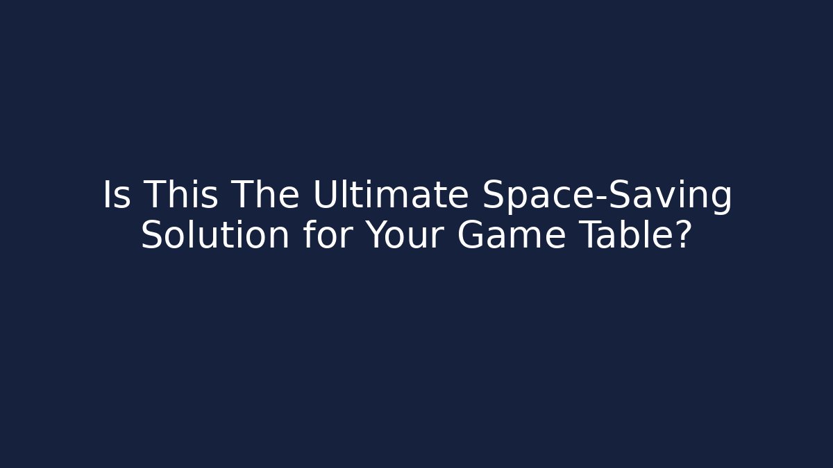 Is This The Ultimate Space-Saving Solution for Your Game Table?