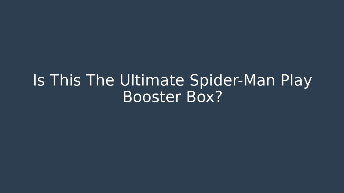 Is This The Ultimate Spider-Man Play Booster Box?