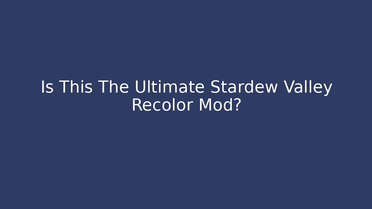 Is This The Ultimate Stardew Valley Recolor Mod?