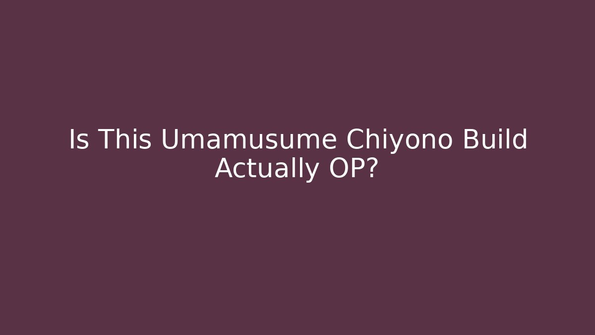 Is This Umamusume Chiyono Build Actually OP? - The Family Holidays