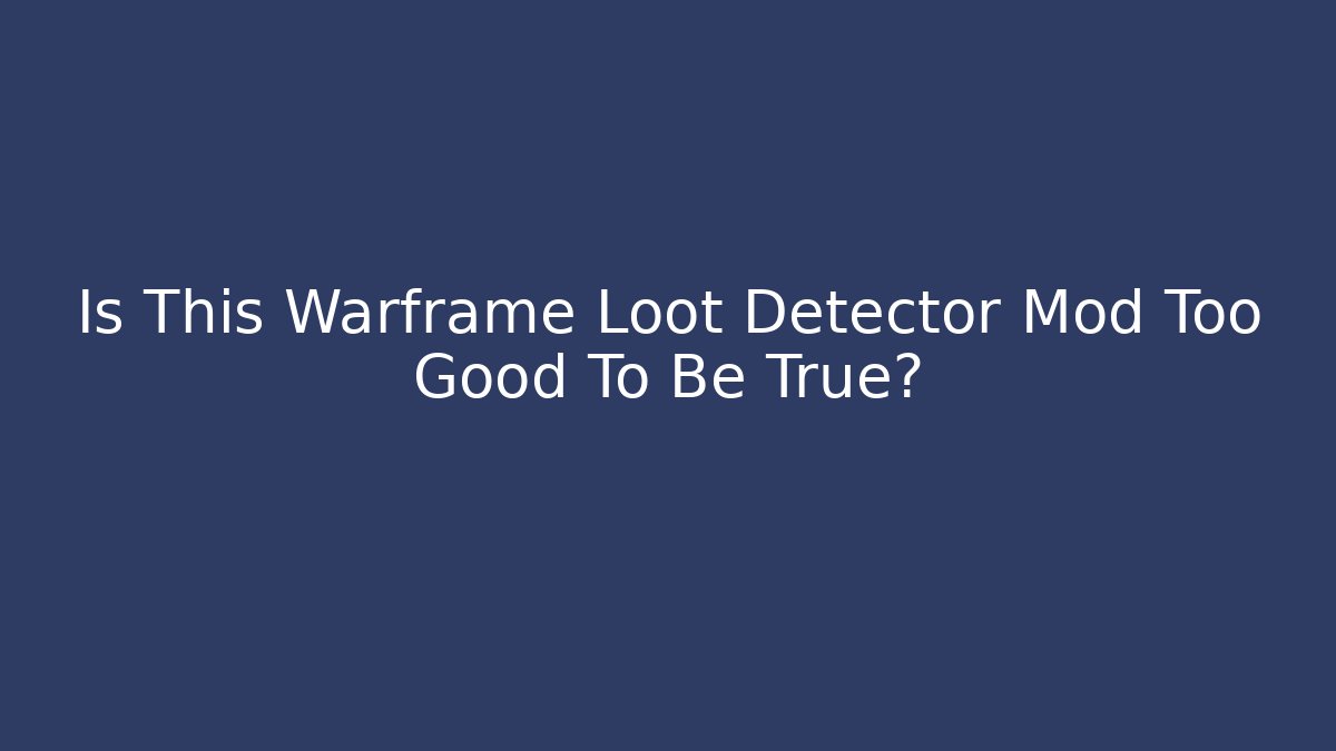 Is This Warframe Loot Detector Mod Too Good To Be True?
