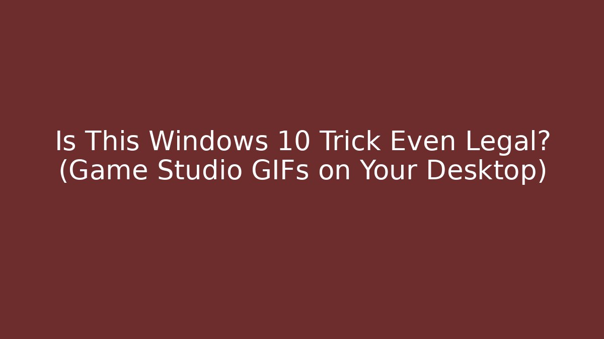 Is This Windows 10 Trick Even Legal? (Game Studio GIFs on Your Desktop)